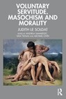 Voluntary Servitude. Masochism and Morality - Judith Le Soldat - 9781032666259