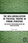 The Neo-liberalization of Political Theatre in Punjab (Pakistan) - Qaisar (Southern Methodist University Abbas - 9781032668246