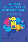 Artificial Intelligence for Academic Libraries - Clifford B. (Yale University) Anderson ; Douglas H. (Vanderbilt University) Fisher - 9781032680354
