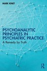 Psychoanalytic Principles in Psychiatric Practice - Mark (Psychoanalyst in private practice Kinet - 9781032686202