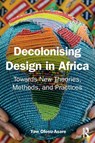 Decolonising Design in Africa - Yaw Ofosu-Asare - 9781032692654