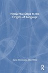Nonverbal Steps to the Origins of Language - David B. Givens ; John White - 9781032709734
