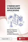 Cybersecurity in Healthcare Applications - S (VIT Bhopal University) Poonkuntran ; Rajesh Kumar Dhanaraj ; S (VIT Bhopal University AanjanKumar - 9781032711362