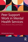 Peer Support Work in Mental Health Services - Michael John (University College Cork Norton - 9781032714530