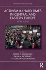 Activism in Hard Times in Central and Eastern Europe - Patrice C. (University of Nebraska-Lincoln McMahon ; Paula M. (William & Mary Pickering ; Dorota (Jagiellonian University in Krakow Pietrzyk-Reeves - 9781032717593