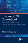 The WebGPU Sourcebook - Matthew Scarpino - 9781032726670