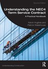 Understanding the NEC4 Term Service Contract - Kelvin Hughes ; Patrick (Bowdon Consulting Limited Waterhouse - 9781032726724