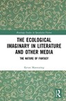 The Ecological Imaginary in Literature and Other Media - Kevan (Arts University Bournemouth) Manwaring - 9781032733210