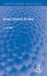 Arms Control At Sea - J Richard Hill - 9781032742687