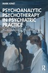 Psychoanalytic Psychotherapy in Psychiatric Practice - Mark (Psychoanalyst in private practice Kinet - 9781032743318