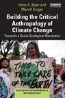 Building the Critical Anthropology of Climate Change - Hans A. Baer ; Merrill Singer - 9781032745763