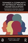 Towards a Community of Antiracist Praxis in Higher Education - Jie (Clark University Y. Park ; Laurie (Clark University Ross - 9781032750316