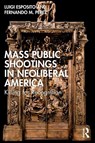 Mass Public Shootings in Neoliberal America - Luigi Esposito ; Fernando M. Perez - 9781032751955