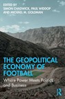 The Geopolitical Economy of Football - Simon (SKEMA Business School Chadwick ; Paul (Manchester Metropolitan University Widdop ; Michael M. (University of San Francisco Goldman - 9781032753645