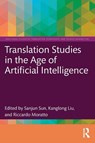 Translation Studies in the Age of Artificial Intelligence - Sanjun (Beijing Foreign Studies Uni Sun ; Kanglong (The HK Polytechnic Uni Liu ; Riccardo (Shanghai Int. Studies Uni Moratto - 9781032756301
