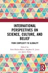 International Perspectives on Science, Culture, and Belief - Fern Elsdon-Baker ; Stephen H. Jones ; James Riley - 9781032760063