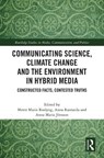 Communicating Science, Climate Change and the Environment in Hybrid Media - Mette Marie (Aalborg University Roslyng ; Anna (Lappeenranta University of Technology Rantasila ; Anna Maria (Sodertorn University Jonsson - 9781032766652