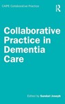 Collaborative Practice in Dementia Care - Sundari Joseph - 9781032802923