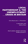 Local Partnership & the Unemployment Crisis in Britain - Chris Moore ; J.J. Richardson ; Jeremy Moon - 9781032814865