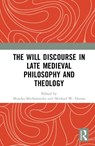 The Will Discourse in Late Medieval Philosophy and Theology - Monika (Medical University of Lodz Michalowska ; Michael W. (Maynooth University Dunne - 9781032816555