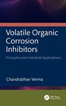 Volatile Organic Corrosion Inhibitors - Chandrabhan (King Fahd University of Petroleum & Minerals Verma - 9781032817484