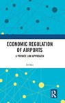 Economic Regulation of Airports - Di Mei - 9781032817873