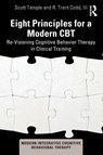 Eight Principles for a Modern CBT - Scott (University of Iowa Temple ; R. Trent (Private practice Codd III - 9781032818290