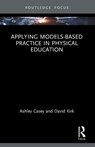Applying Models-based Practice in Physical Education - Ashley Casey ; David (University of Strathclyde Kirk - 9781032822488