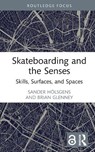 Skateboarding and the Senses - Sander (Leiden University Holsgens ; Brian (Norwich University Glenney - 9781032839721