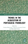 Trends in the Acquisition of Portuguese Phonology - Carmen Matzenauer ; Cristiane Lazzarotto-Volcao ; Maria Joao Freitas - 9781032846989