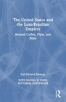 The United States and the Luso-Brazilian Empires - Earl Richard Downes - 9781032853956