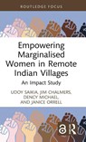 Empowering Marginalised Women in Remote Indian Villages - Udoy Saikia ; Jim Chalmers ; Dency Michael ; Janice Orrell - 9781032856827