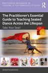 The Practitioner?s Essential Guide to Teaching Seated Dance Across the Lifespan - Samantha Jennings - 9781032858548