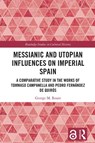 Messianic and Utopian Influences on Imperial Spain - George M. Roure - 9781032861357