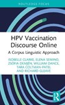 HPV Vaccination Discourse Online - Isobelle Clarke ; Elena Semino ; Zsofia Demjen ; William Dance - 9781032862958