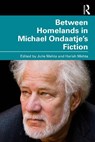 Between Homelands in Michael Ondaatje’s Fiction - Julie Mehta ; Harish Mehta - 9781032865874