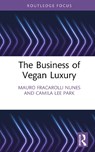 The Business of Vegan Luxury - Mauro Fracarolli Nunes ; Camila Lee Park - 9781032876641