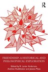 Friendship: Philosophical Explorations - R. Lanier (Stanford University Anderson ; Andrew (University of Warwick Huddleston ; Jessica (New York University Moss - 9781032877976