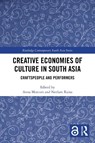 Creative Economies of Culture in South Asia - Anna (Department of Ethnomusicology UCLA Morcom ; Neelam (Middlesex University Raina - 9781032887982