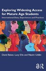 Exploring Widening Access for Mature Age Students - David (Director Baker ; Lucy (Senior Associate Ellis ; Nazim (Director Uddin - 9781032888835