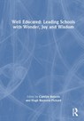 Well Educated: Leading Schools with Wonder, Joy and Wisdom - Carolyn Roberts ; Hugh Rayment-Pickard - 9781032895611
