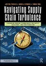 Navigating Supply Chain Turbulence - Justyna (Czestochowa University Of Technology) Zywiolek ; Andrzej Szymonik ; Tomasz Smal - 9781032911687