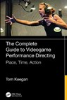 The Complete Guide to Videogame Performance Directing - Tom Keegan - 9781032914541