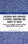 Children Who Survived a School Shooting and Chose to Teach - Michelle Markert-Porter - 9781032933801