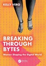 Breaking Through Bytes - Kelly Vero - 9781032934228