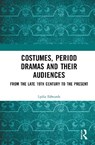 Costumes, Period dramas and their Audiences - Lydia Edwards - 9781032935485