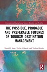 The Possible, Probable and Preferable Futures of Tourism Destination Management - Rami K. Isaac ; Erdinc (NHTV Breda University of Applied Sciences Cakmak ; Richard Butler - 9781032943428