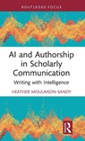 AI and Authorship in Scholarly Communication - Heather Moulaison-Sandy - 9781032943589