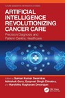 Artificial Intelligence Revolutionizing Cancer Care - Suman Kumar Swarnkar ; Abhishek Guru ; Gurpreet Singh (GITAM Deemed to be University Chhabra - 9781032945446