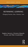 Reframing Learning - Stephen Kemmis ; Christine (Griffith University Edwards-Groves ; Peter (Griffith University Grootenboer - 9781032947716